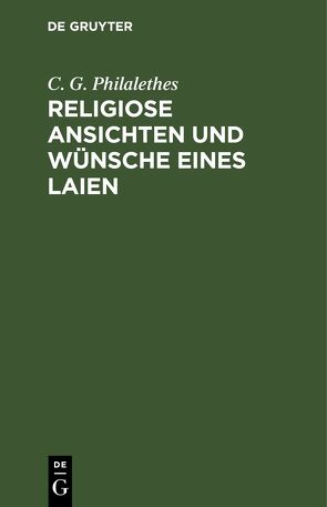 Religiose Ansichten und Wünsche eines Laien von Philalethes,  C. G.