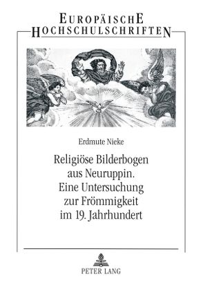 Religiöse Bilderbogen aus Neuruppin- Eine Untersuchung zur Frömmigkeit im 19. Jahrhundert von Nieke,  Erdmute