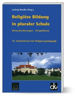 Religiöse Bildung in pluraler Schule von Rendle,  Ludwig