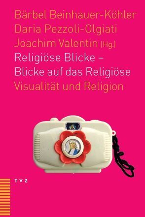 Religiöse Blicke – Blicke auf das Religiöse von Beinhauer-Köhler,  Bärbel, Pezzoli-Olgiati,  Daria, Valentin,  Joachim