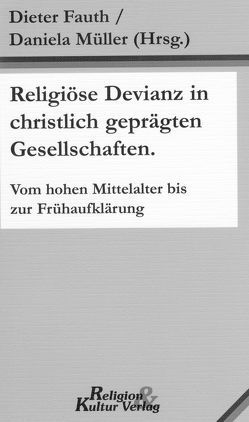 Religiöse Devianz in christlich geprägten Gesellschaften von Fauth,  Dieter, Müller,  Daniela