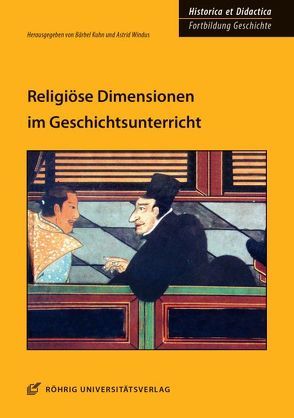 Religiöse Dimensionen im Geschichtsunterricht von Kuhn,  Bärbel, Windus,  Astrid