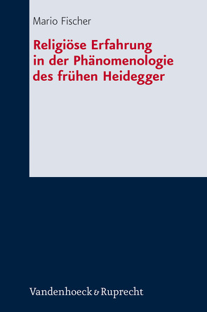 Religiöse Erfahrung in der Phänomenologie des frühen Heidegger von Fischer,  Mario