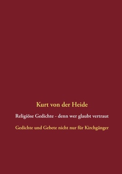 Religiöse Gedichte – denn wer glaubt vertraut von Heide,  Kurt von der