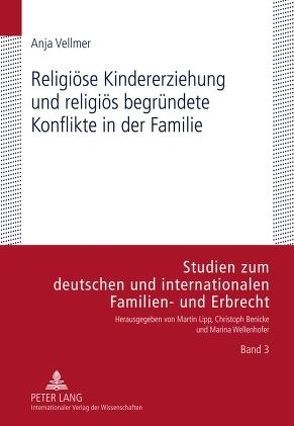 Religiöse Kindererziehung und religiös begründete Konflikte in der Familie von Vellmer,  Anja