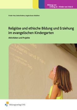 Handbücher für die frühkindliche Bildung / Religiöse und ethische Bildung und Erziehung im evangelischen Kindergarten von Brahms,  Renke, Harz,  Frieder, Kunze-Beiküfner,  Angela