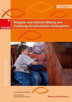 Religiöse und ethische Bildung und Erziehung im katholischen Kindergarten von Güntner,  Diana, Hugoth,  Matthias, Schmitt-Tonner,  Cornelia