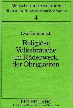 Religiöse Volksbräuche im Räderwerk der Obrigkeiten von Kimminich,  Eva