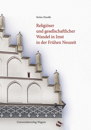 Religiöser und gesellschaftlicher Wandel in Imst in der Frühen Neuzeit von Handle,  Stefan