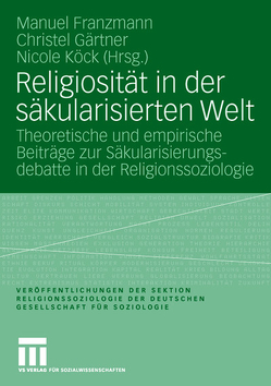 Religiosität in der säkularisierten Welt von Franzmann,  Manuel, Gärtner,  Christel, Köck,  Nicole