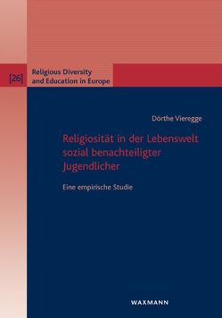 Religiosität in der Lebenswelt sozial benachteiligter Jugendlicher von Vieregge,  Dörthe