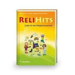 ReliHits – Lieder für den Religionsunterricht von Horn,  Reinhard, Landgraf,  Michael, Walter,  Ulrich