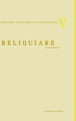 Reliquiare im Mittelalter von Reudenbach,  Bruno, Toussaint,  Gia