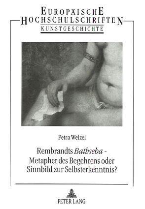 Rembrandts «Bathseba» – Metapher des Begehrens oder Sinnbild zur Selbsterkenntnis? von Welzel,  Petra