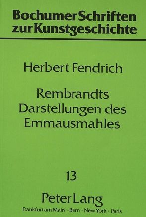 Rembrandts Darstellungen des Emmausmahles von Fendrich,  Herbert