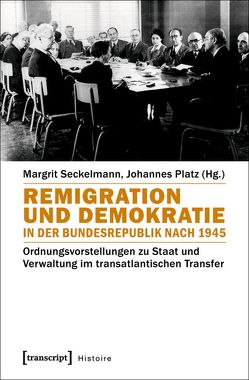 Remigration und Demokratie in der Bundesrepublik nach 1945 von Platz,  Johannes, Seckelmann,  Margrit
