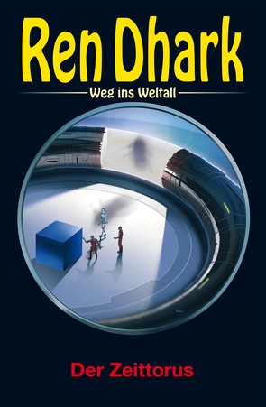 Ren Dhark – Weg ins Weltall 107: Der Zeittorus von Bekker,  Hendrik M., Keppler,  Jessica, Morawietz,  Nina, Wollnik,  Anton