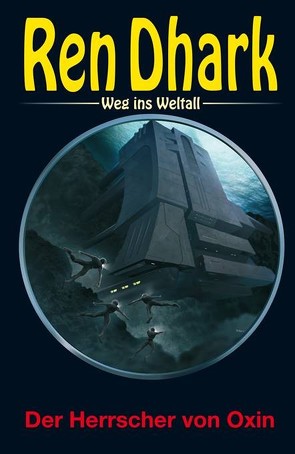 Ren Dhark – Weg ins Weltall 99: Der Herrscher von Oxin von Bekker,  Hendrik M., Gardemann,  Jan, Morawietz,  Nina, Wollnik,  Anton