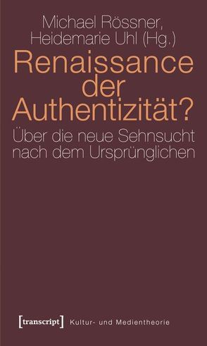 Renaissance der Authentizität? von Rössner,  Michael, Uhl,  Heidemarie