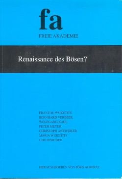 Renaissance des Bösen? von Albertz,  Jörg, Antweiler,  Christoph, Jesionek,  Udo, Kaul,  Wolfgang, Meyer,  Peter, Verbeek,  Bernhard, Wuketits,  Franz M., Wuketits,  Maria