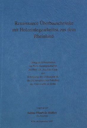 Renaissance Überbauschränke mit Holzeinlegearbeiten aus dem Rheinland von Muffert,  Sabine E