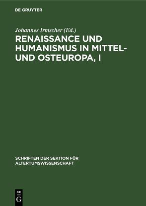 Renaissance und Humanismus in Mittel- und Osteuropa, I von Irmscher,  Johannes