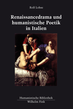 Renaissancedrama und humanistische Poetik in Italien von Keßler,  Eckhard, Lohse,  Rolf, Mulsow,  Martin, Ricklin,  Thomas