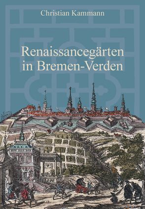 Renaissancegärten in Bremen-Verden von Kammann,  Christian