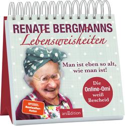 Renate Bergmanns Lebensweisheiten. Man ist eben so alt, wie man ist! von Bergmann,  Renate