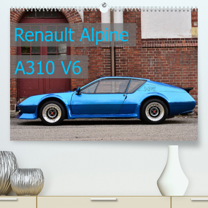 Renault Alpine A310 V6 (Premium, hochwertiger DIN A2 Wandkalender 2022, Kunstdruck in Hochglanz) von Laue,  Ingo