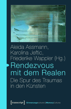 Rendezvous mit dem Realen von Assmann,  Aleida, Jeftic,  Karolina, Wappler,  Friederike