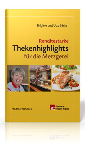 Renditestarke Thekenhighlights für die Metzgerei von Bäcker,  Brigitte, Bäcker,  Udo