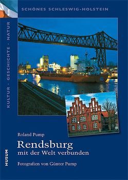 Rendsburg – mit der Welt verbunden von Pump,  Günter, Pump,  Roland