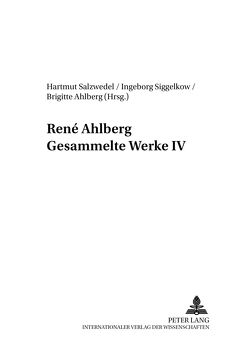 René Ahlberg- Gesammelte Werke IV von Ahlberg,  Brigitte, Salzwedel,  Hartmut, Siggelkow,  Ingeborg
