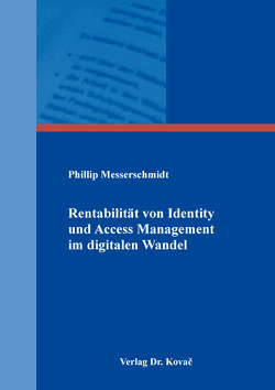 Rentabilität von Identity und Access Management im digitalen Wandel von Messerschmidt,  Phillip