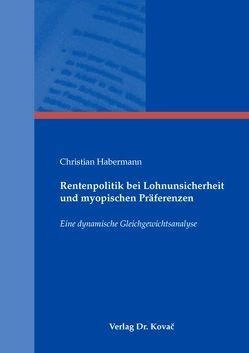 Rentenpolitik bei Lohnunsicherheit und myopischen Präferenzen von Habermann,  Christian