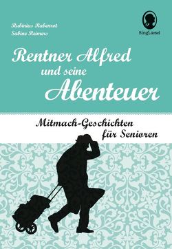 Rentner Alfred und seine Abenteuer von Rabenrot,  Rubinius, Reimers,  Sabine