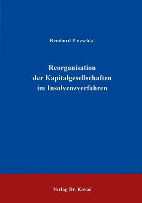 Reorganisation der Kapitalgesellschaften im Insolvenzverfahren von Patzschke,  Reinhard