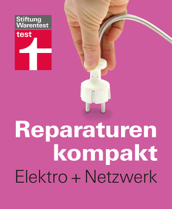 Reparaturen kompakt – Elektro + Netzwerk von Birkholz,  Peter, Bruns,  Michael, Haas,  Karl-Gerhard, Reinbold,  Hans-Jürgen