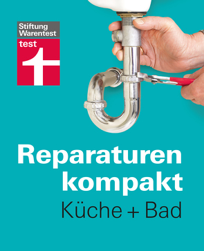 Reparaturen kompakt – Küche + Bad von Birkholz,  Peter, Bruns,  Michael, Haas,  Karl-Gerhard, Reinbold,  Hans-Jürgen