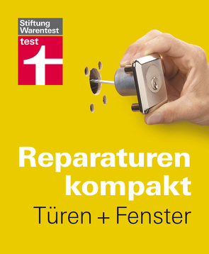 Reparaturen kompakt – Türen + Fenster von Birkholz,  Peter, Bruns,  Michael, Haas,  Karl-Gerhard, Reinbold,  Hans-Jürgen