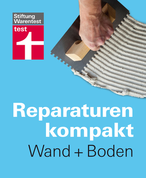 Reparaturen Kompakt – Wand + Boden von Birkholz,  Peter, Bruns,  Michael, Haas,  Karl-Gerhard, Reinbold,  Hans-Jürgen