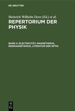 Repertorium der Physik / Electricität, Magnetismus, Erdmagnetismus, Literatur der Optik von Dove,  Heinrich Wilhelm, Moser,  Ludwig