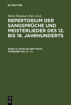 Repertorium der Sangsprüche und Meisterlieder des 12. bis 18. Jahrhunderts / Katalog der Texte. Jüngerer Teil (S – V) von Brunner,  Horst, Wachinger,  Burghart