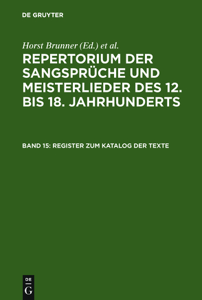 Repertorium der Sangsprüche und Meisterlieder des 12. bis 18. Jahrhunderts / Register zum Katalog der Texte von Brunner,  Horst