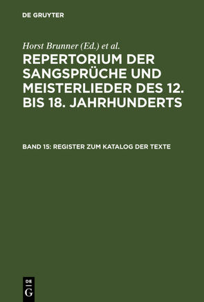 Repertorium der Sangsprüche und Meisterlieder des 12. bis 18. Jahrhunderts / Register zum Katalog der Texte von Brunner,  Horst, Wachinger,  Burghart
