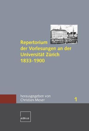 Repertorium der Vorlesungen an der Universität Zürich 1833-1900 von Moser,  Christian