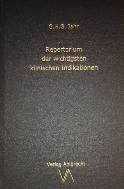 Repertorium der wichtigsten klinischen Indikationen von Ahlbrecht,  Jens, Jahr,  Georg Heinrich Gottlieb