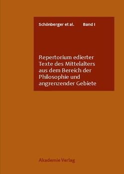 Repertorium edierter Texte des Mittelalters aus dem Bereich der Philosophie und angrenzender Gebiete von Berges,  Brigitte, Jiang,  Lu, Quero-Sánchez,  Andrés, Schönberger,  Rolf, Schönfeld S.J.,  P. Andreas