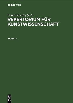 Repertorium für Kunstwissenschaft / Repertorium für Kunstwissenschaft. Band 33 von Schestag,  Franz